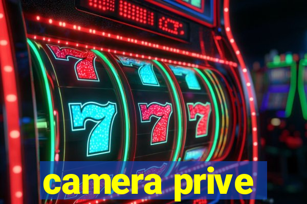 camera prive